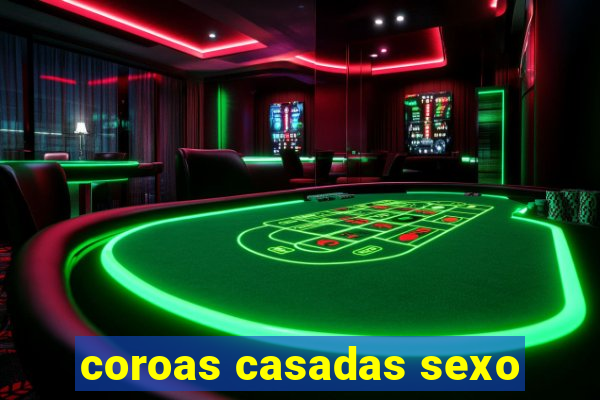 coroas casadas sexo